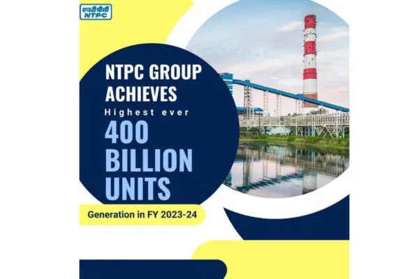 NTPC Crosses 400 Billion Units (BU) Of Power Generation, Surpasses Previous fiscal’s Production 